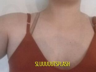 SLUUUUUTSPLASH