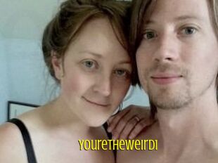 Youretheweird1